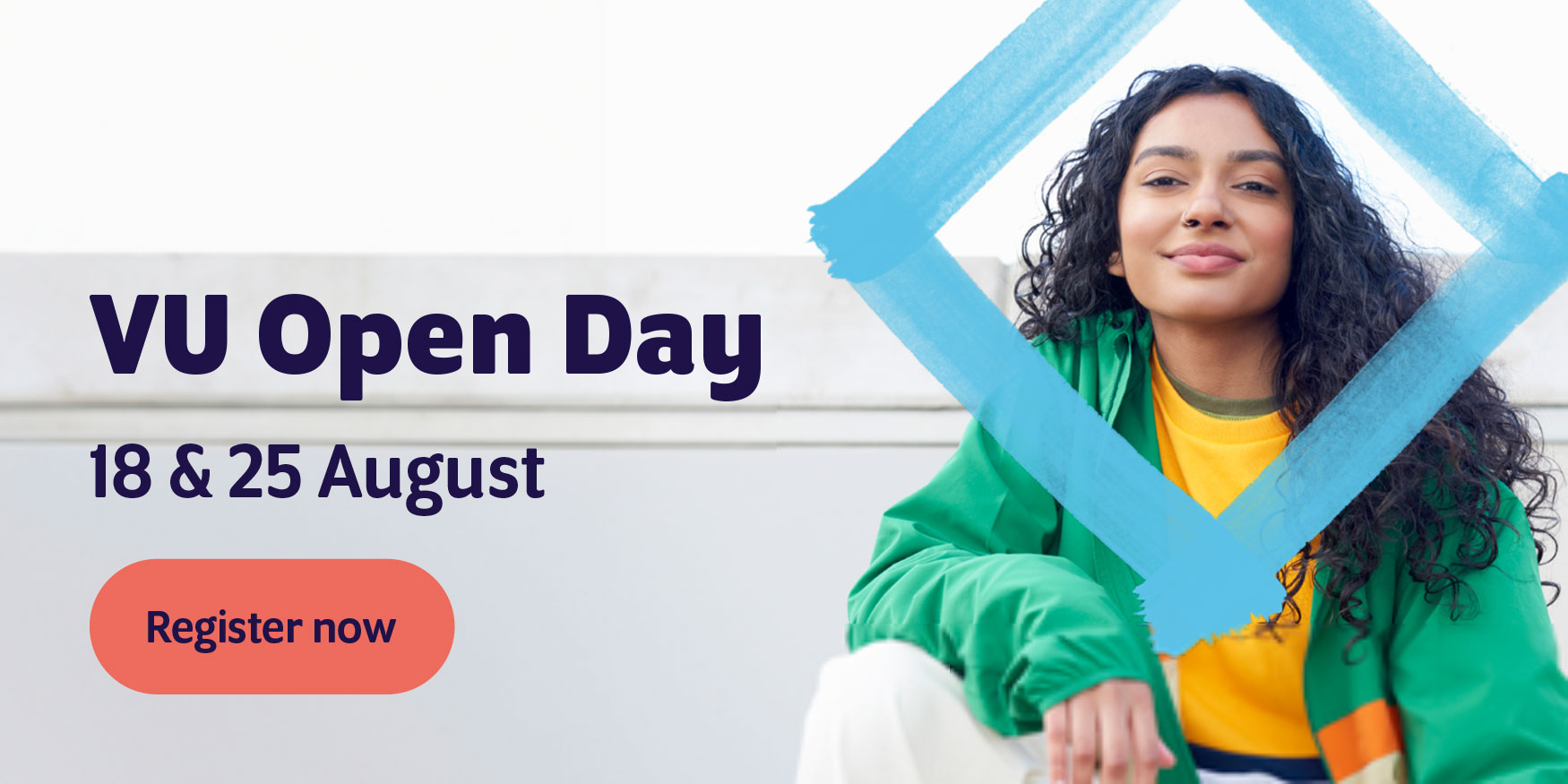 VU Open Day 18 August 2024 Footscray Park and Sunshine Campuses 25 August 2024 City Campus