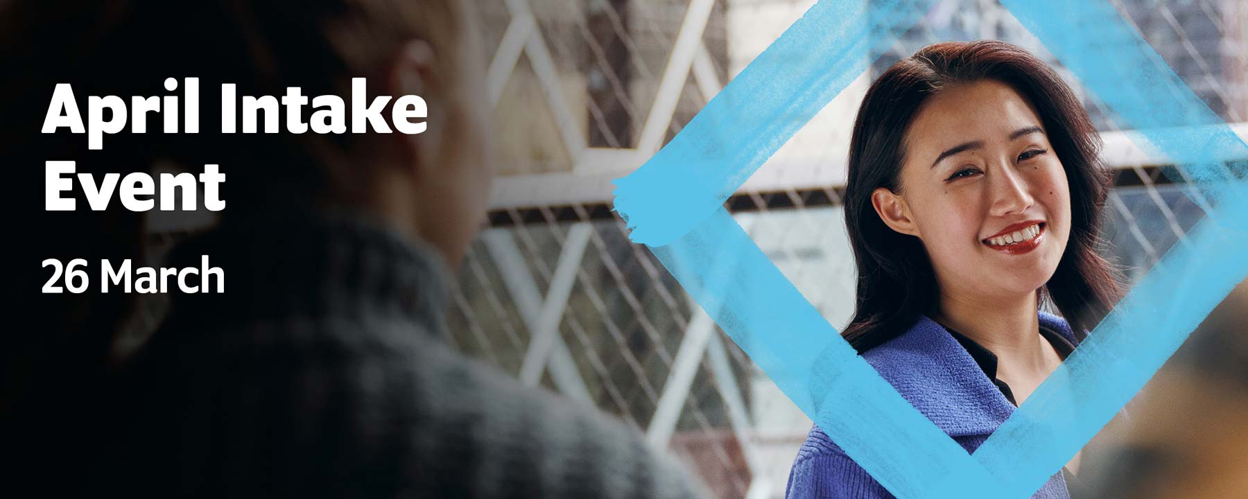 April Intake Event 26 March Register Now